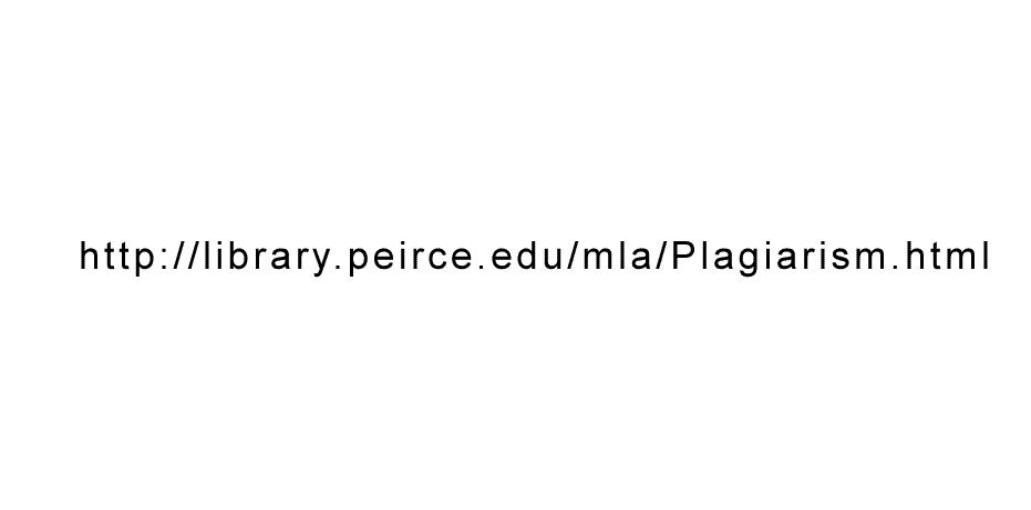 URL: library.peirce.edu/mla/Plagiarism.html